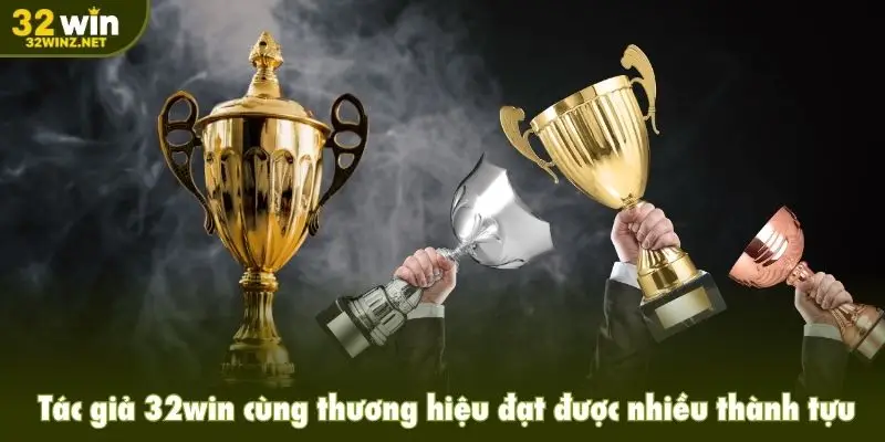 Tác giả 32win cùng thương hiệu đạt được nhiều thành tựu