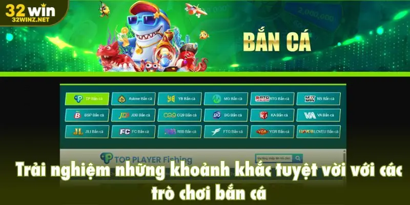Trải nghiệm những khoảnh khắc tuyệt vời với các trò chơi bắn cá